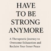 You Don't Have to be Strong Anymore